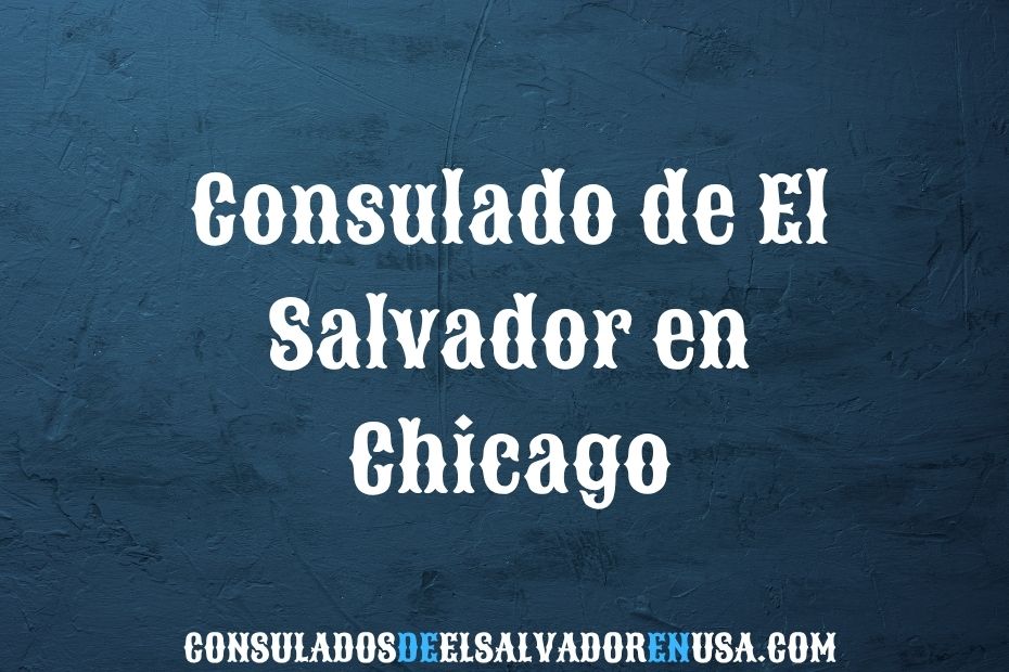 Consulado de El Salvador en Chicago: Guía Completa