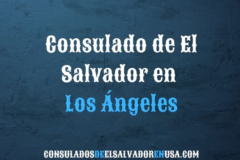 Consulado de El Salvador en Los Ángeles: trámites y citas