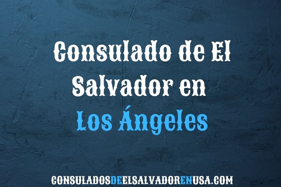 Consulado de El Salvador en Los Ángeles Trámites y Citas