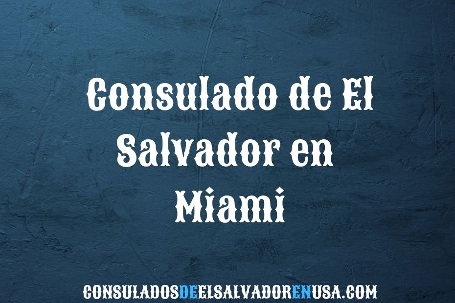 Consulado de El Salvador en Miami: Citas y Servicios