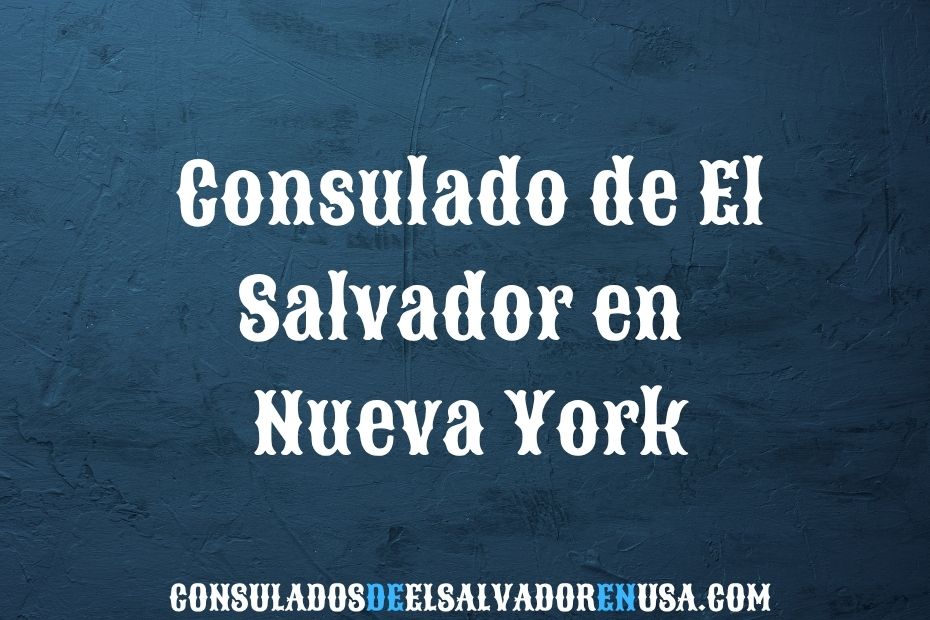 Consulado de El Salvador en Nueva York: Información y Contacto
