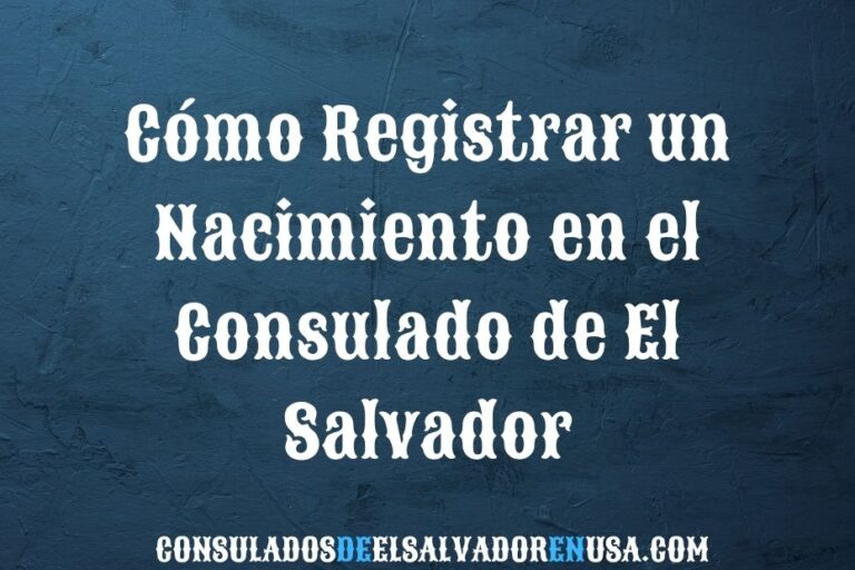 Cómo registrar un nacimiento en el consulado de El Salvador