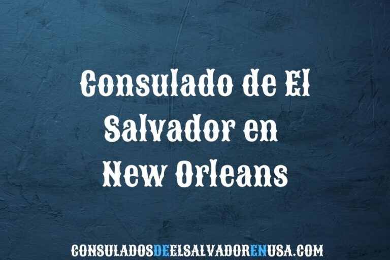 Consulado de El Salvador en New Orleans: trámites y citas