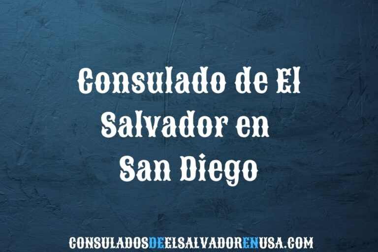 Consulado de El Salvador en San Diego: guía completa