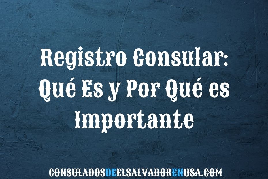 Registro Consular: Qué Es y Por Qué es Importante