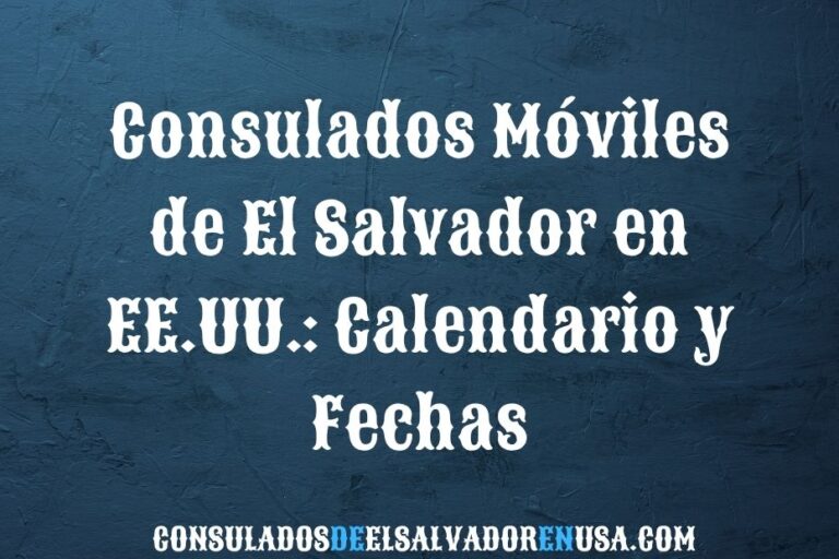 Consulados móviles de El Salvador en EE.UU.: calendario y fechas