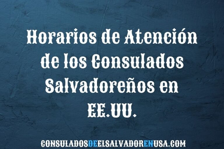 Horarios de atención de los consulados salvadoreños en EE.UU.