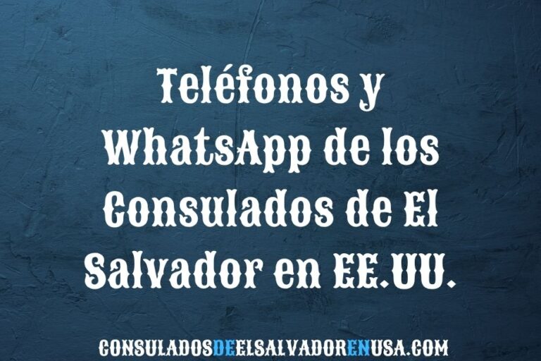 Teléfonos y WhatsApp de los consulados de El Salvador en EE.UU.