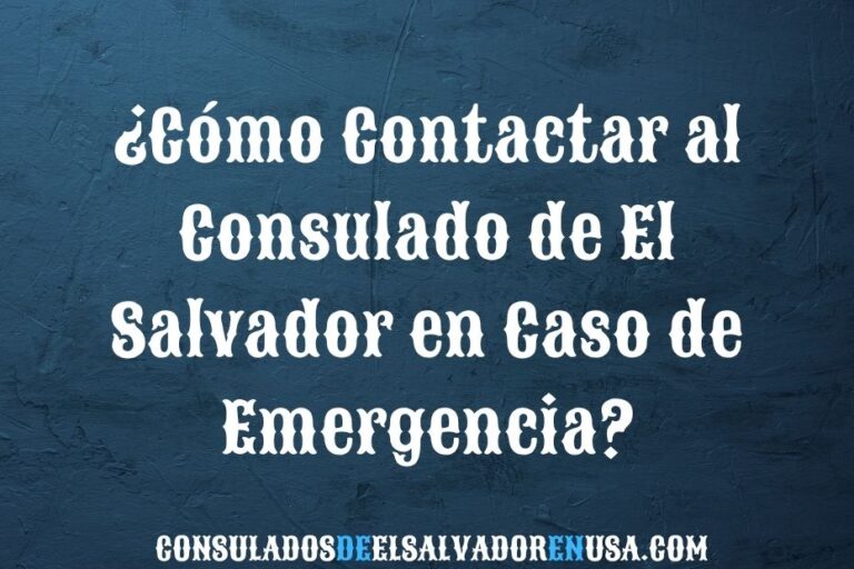 ¿Cómo contactar al consulado de El Salvador en caso de emergencia?