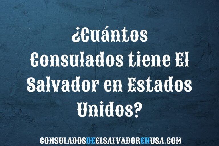 ¿Cuántos consulados tiene El Salvador en Estados Unidos?