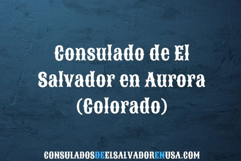 Consulado de El Salvador en Aurora (Colorado): citas y servicios