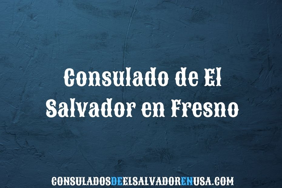Consulado de El Salvador en Fresno