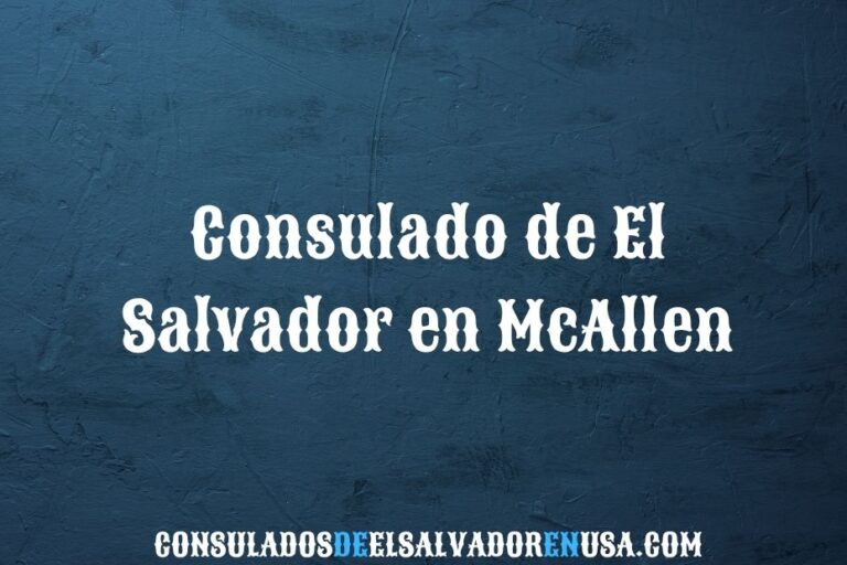 Consulado de El Salvador en McAllen: citas, dirección y contacto