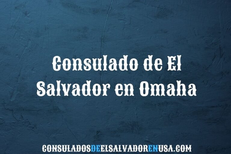 Consulado de El Salvador en Omaha: dirección, citas y servicios