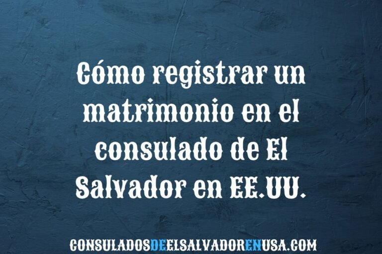 Cómo registrar un matrimonio en el consulado de El Salvador en EE.UU.
