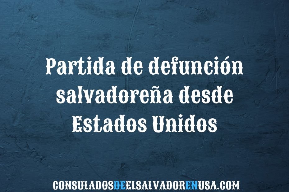 Partida De Defunción Salvadoreña Desde Estados Unidos