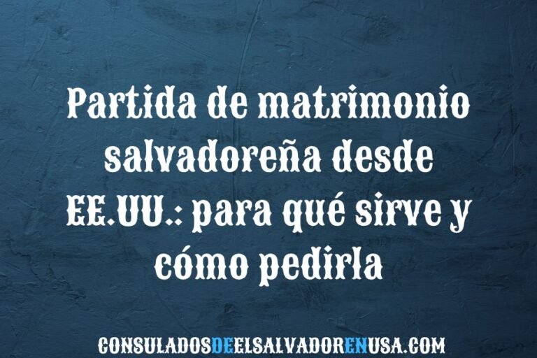 Partida de matrimonio salvadoreña desde EE.UU.: para qué sirve y cómo pedirla