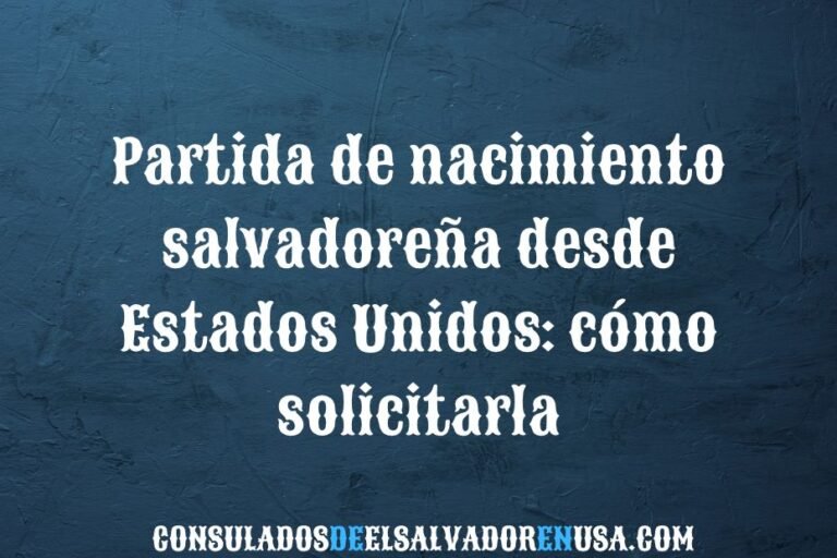Partida de nacimiento salvadoreña desde Estados Unidos: cómo solicitarla
